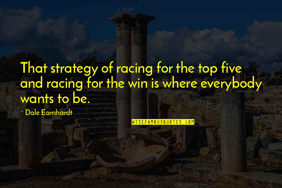 Not Conforming To Society Quotes By Dale Earnhardt: That strategy of racing for the top five