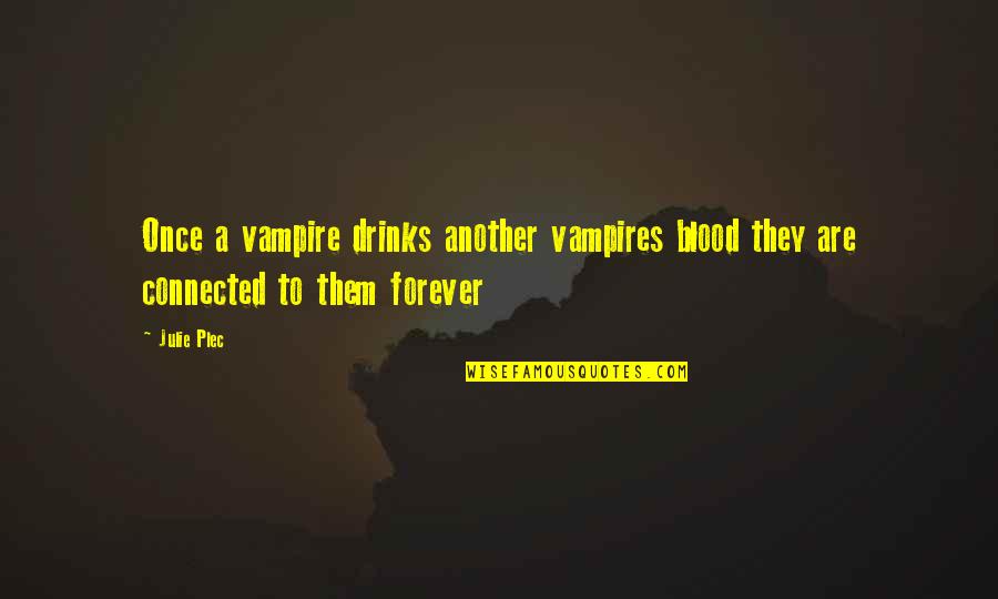 Not Connected By Blood Quotes By Julie Plec: Once a vampire drinks another vampires blood they