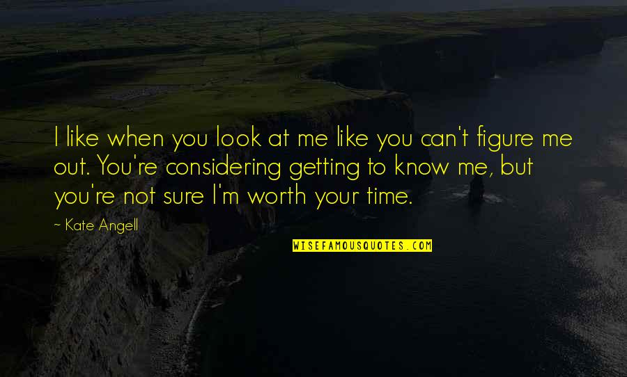 Not Considering Me Quotes By Kate Angell: I like when you look at me like