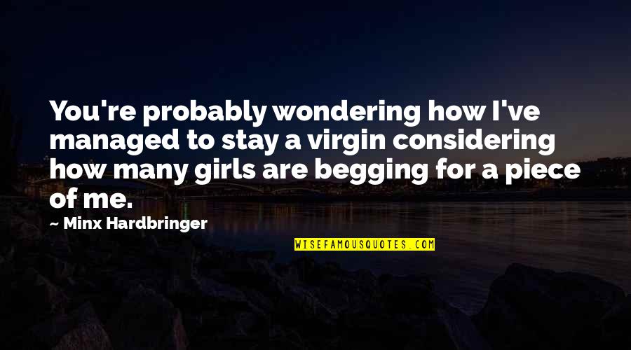 Not Considering Me Quotes By Minx Hardbringer: You're probably wondering how I've managed to stay Not Considering Me Quotes By Minx Hardbringer: You're probably wondering how I've managed to stay