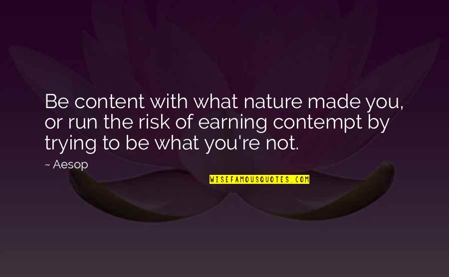Not Content Quotes By Aesop: Be content with what nature made you, or