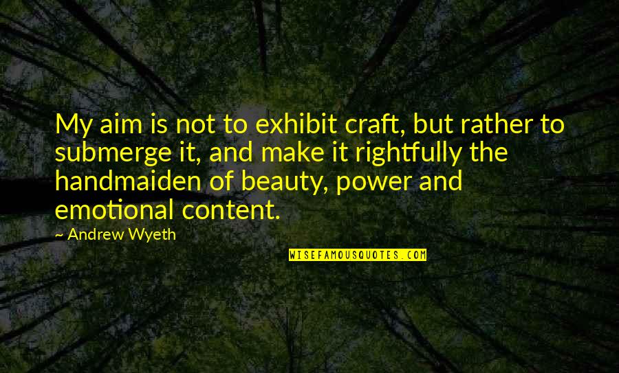 Not Content Quotes By Andrew Wyeth: My aim is not to exhibit craft, but