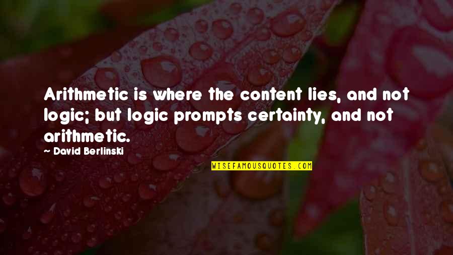 Not Content Quotes By David Berlinski: Arithmetic is where the content lies, and not