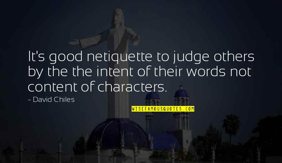 Not Content Quotes By David Chiles: It's good netiquette to judge others by the