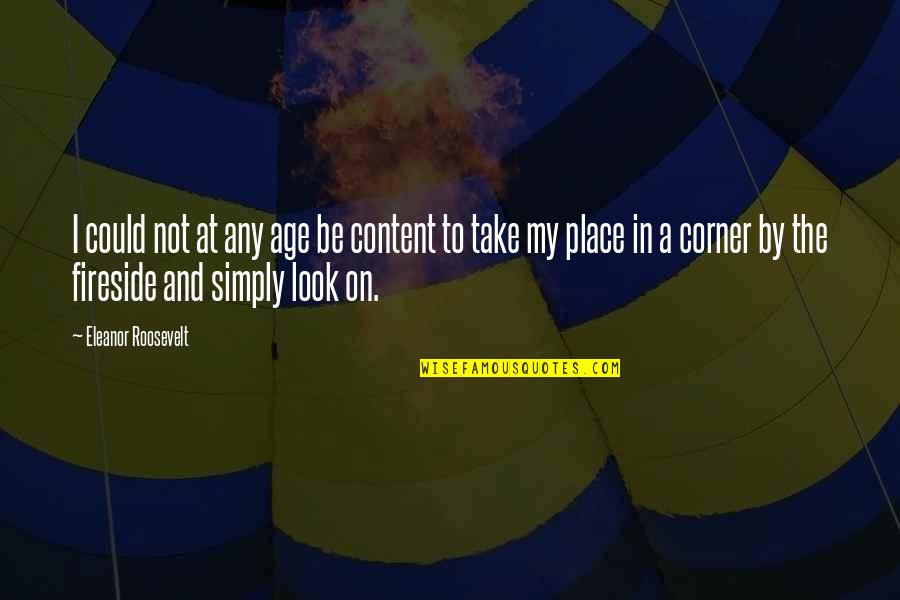 Not Content Quotes By Eleanor Roosevelt: I could not at any age be content