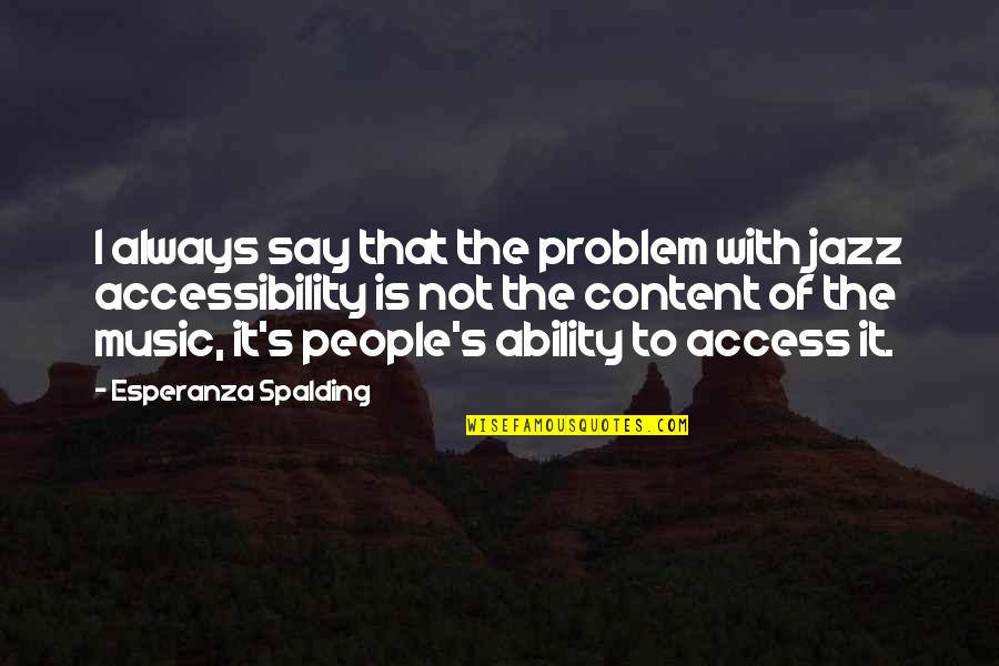 Not Content Quotes By Esperanza Spalding: I always say that the problem with jazz