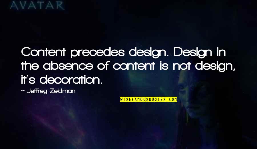 Not Content Quotes By Jeffrey Zeldman: Content precedes design. Design in the absence of