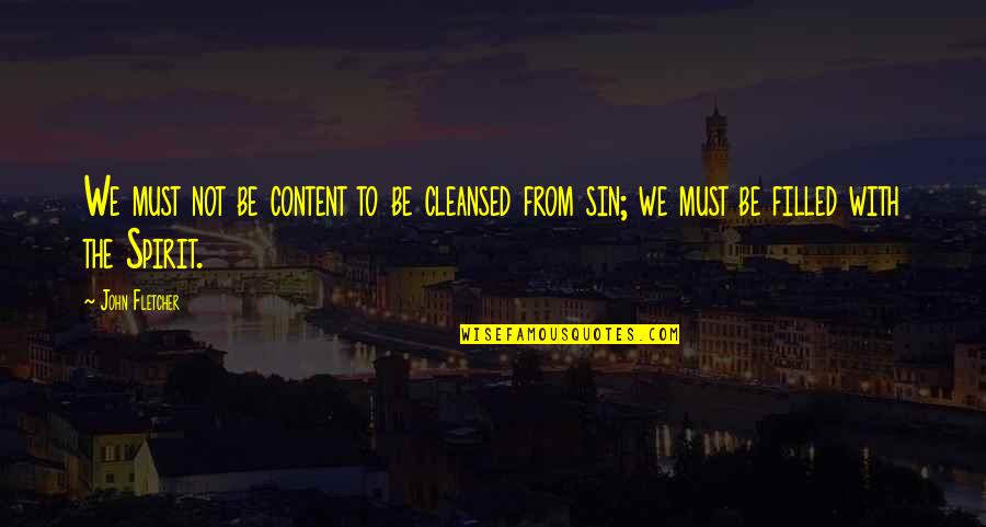 Not Content Quotes By John Fletcher: We must not be content to be cleansed