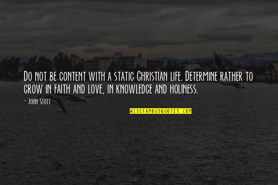 Not Content Quotes By John Stott: Do not be content with a static Christian