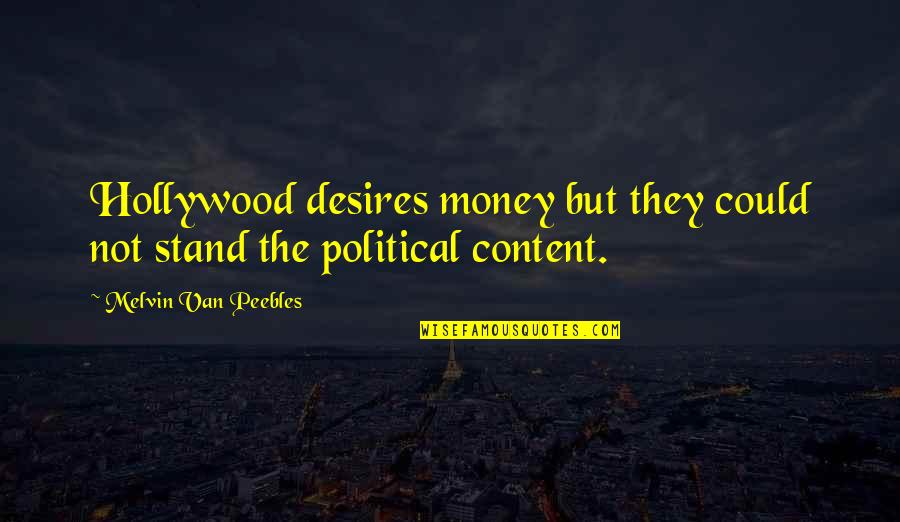 Not Content Quotes By Melvin Van Peebles: Hollywood desires money but they could not stand