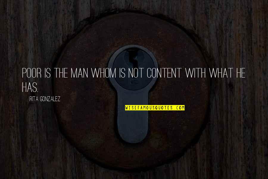 Not Content Quotes By Rita Gonzalez: Poor is the man whom is not content