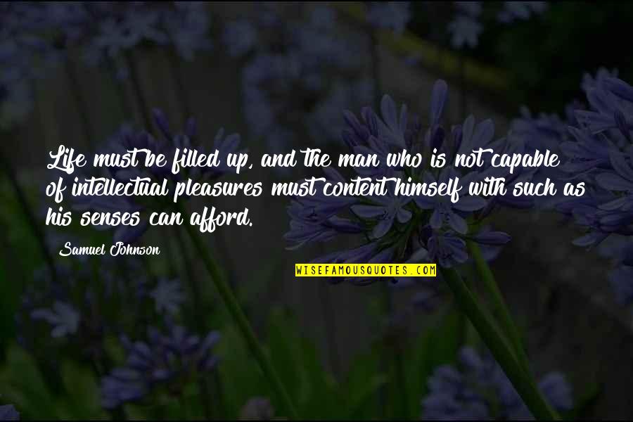 Not Content Quotes By Samuel Johnson: Life must be filled up, and the man