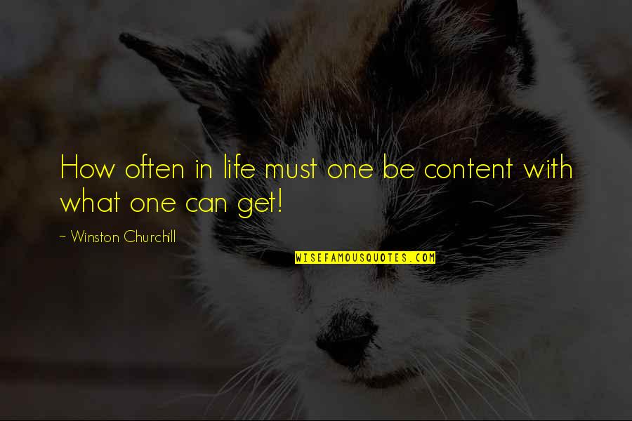 Not Content With Life Quotes By Winston Churchill: How often in life must one be content