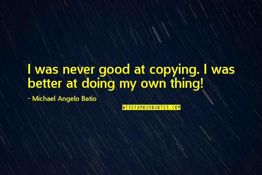 Not Copying Quotes By Michael Angelo Batio: I was never good at copying. I was