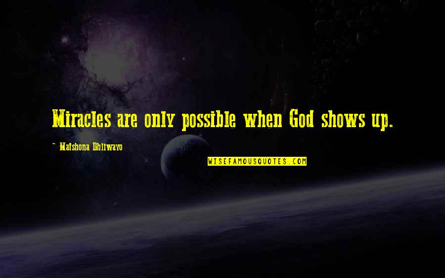 Not Corny Best Friend Quotes By Matshona Dhliwayo: Miracles are only possible when God shows up. Not Corny Best Friend Quotes By Matshona Dhliwayo: Miracles are only possible when God shows up.