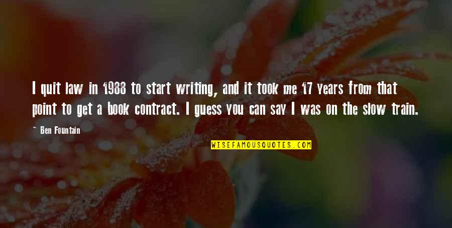 Not Corny Friend Quotes By Ben Fountain: I quit law in 1988 to start writing,