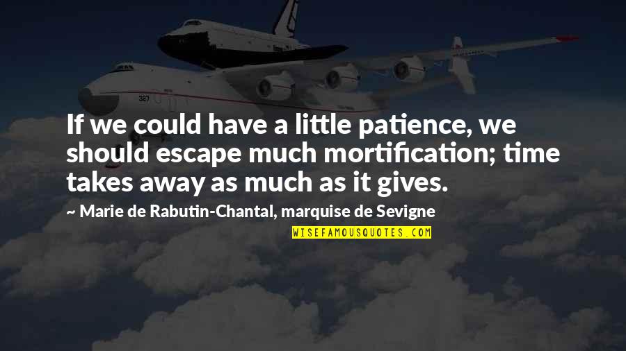 Not Cringe Love Quotes By Marie De Rabutin-Chantal, Marquise De Sevigne: If we could have a little patience, we Not Cringe Love Quotes By Marie De Rabutin-Chantal, Marquise De Sevigne: If we could have a little patience, we