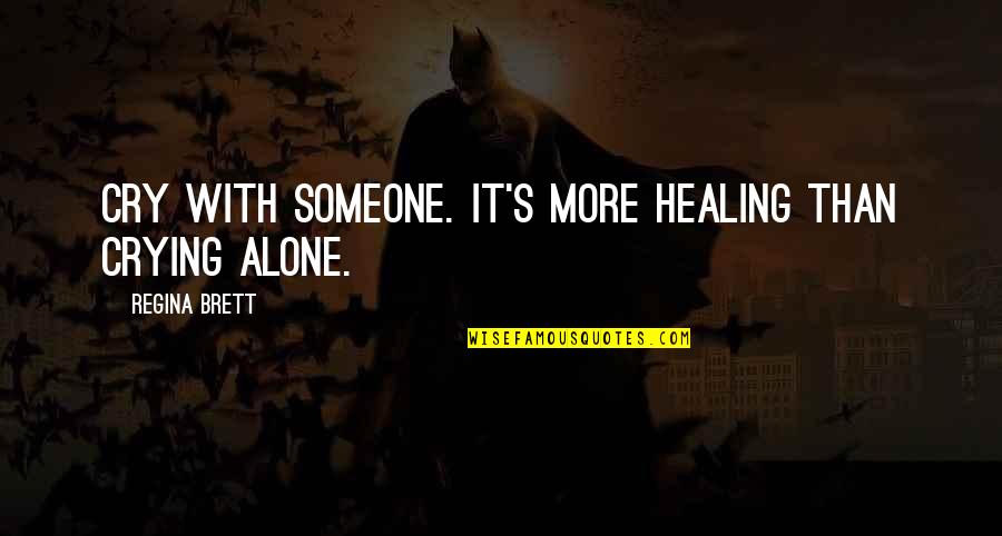 Not Crying Over Someone Quotes By Regina Brett: Cry with someone. It's more healing than crying Not Crying Over Someone Quotes By Regina Brett: Cry with someone. It's more healing than crying