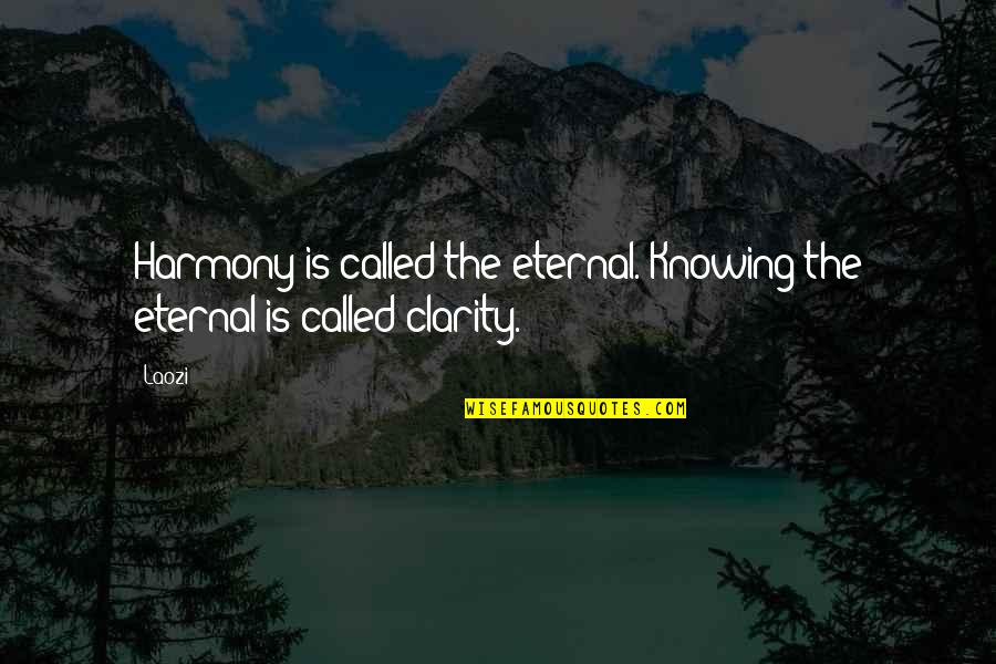 Not Crying Over Spilled Milk Quotes By Laozi: Harmony is called the eternal. Knowing the eternal
