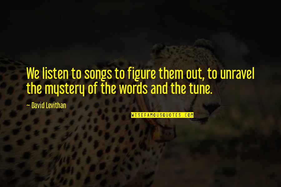 Not Crying Tumblr Quotes By David Levithan: We listen to songs to figure them out, Not Crying Tumblr Quotes By David Levithan: We listen to songs to figure them out,