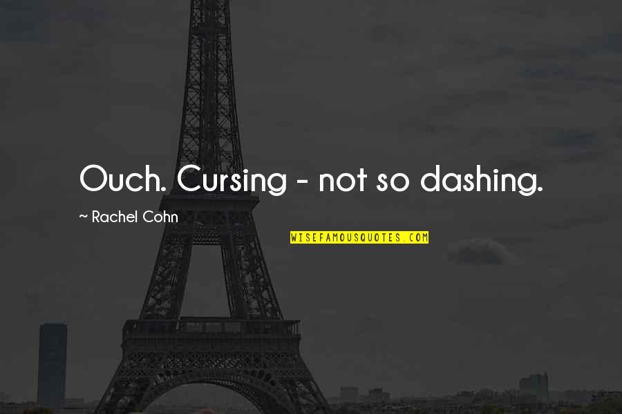 Not Cursing Quotes By Rachel Cohn: Ouch. Cursing - not so dashing.