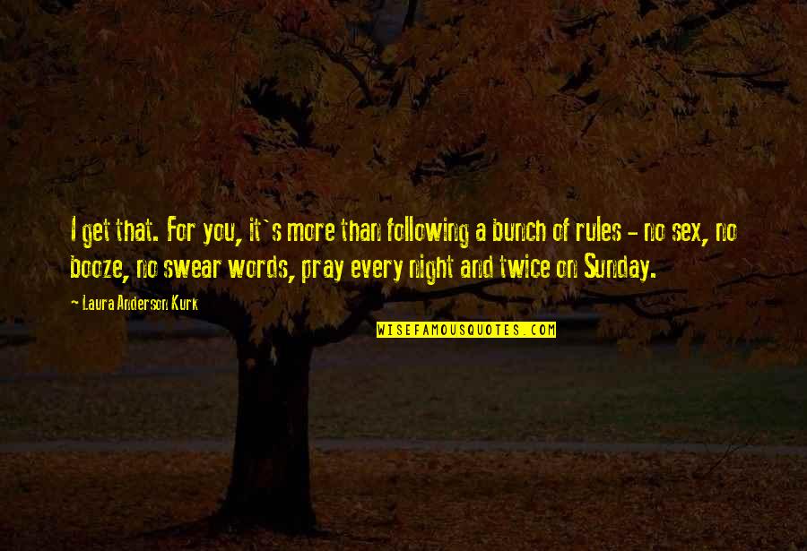 Not Cussing Quotes By Laura Anderson Kurk: I get that. For you, it's more than