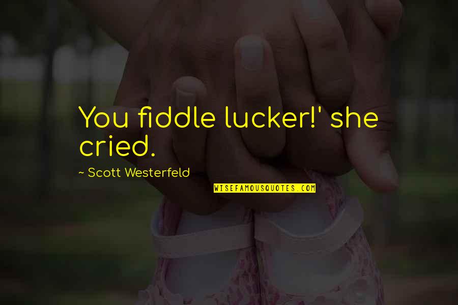 Not Cussing Quotes By Scott Westerfeld: You fiddle lucker!' she cried.