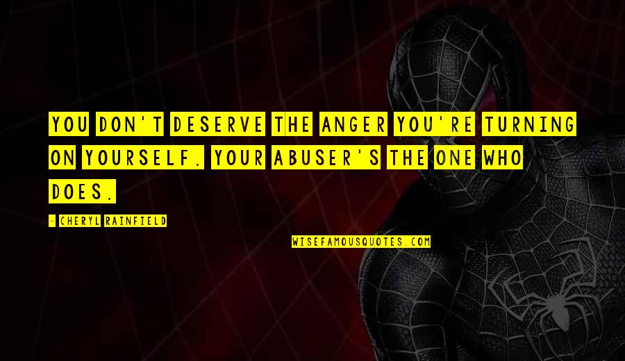 Not Cutting Yourself Quotes By Cheryl Rainfield: You don't deserve the anger you're turning on
