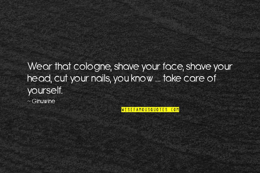 Not Cutting Yourself Quotes By Ginuwine: Wear that cologne, shave your face, shave your