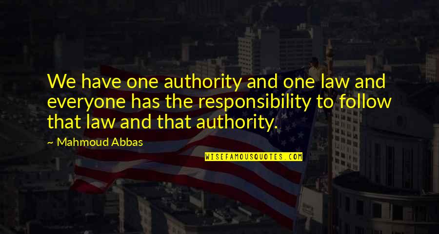 Not Cutting Yourself Quotes By Mahmoud Abbas: We have one authority and one law and