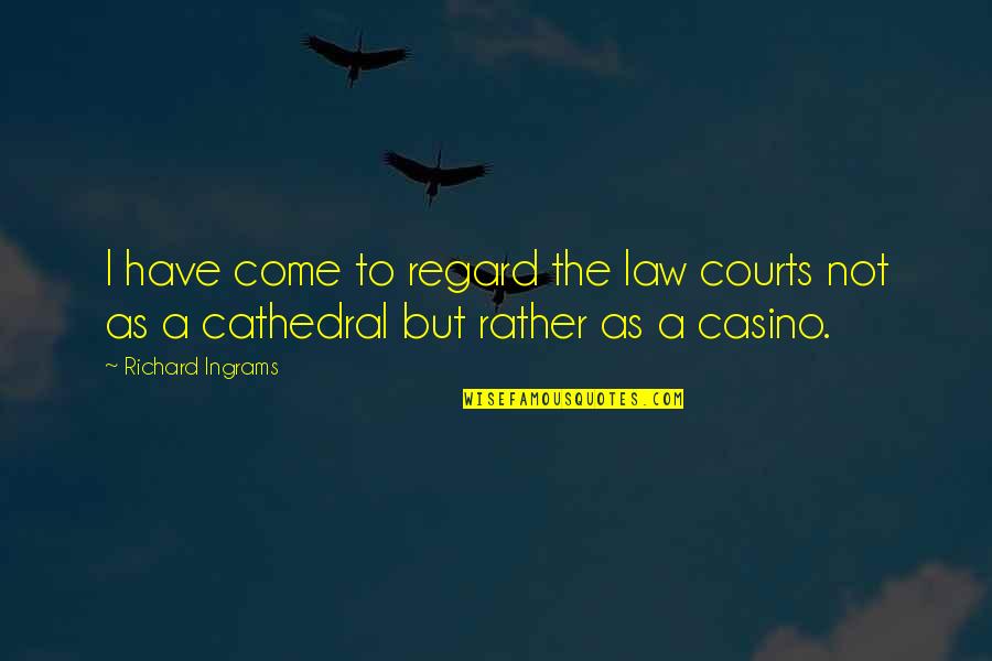Not Cutting Yourself Tumblr Quotes By Richard Ingrams: I have come to regard the law courts