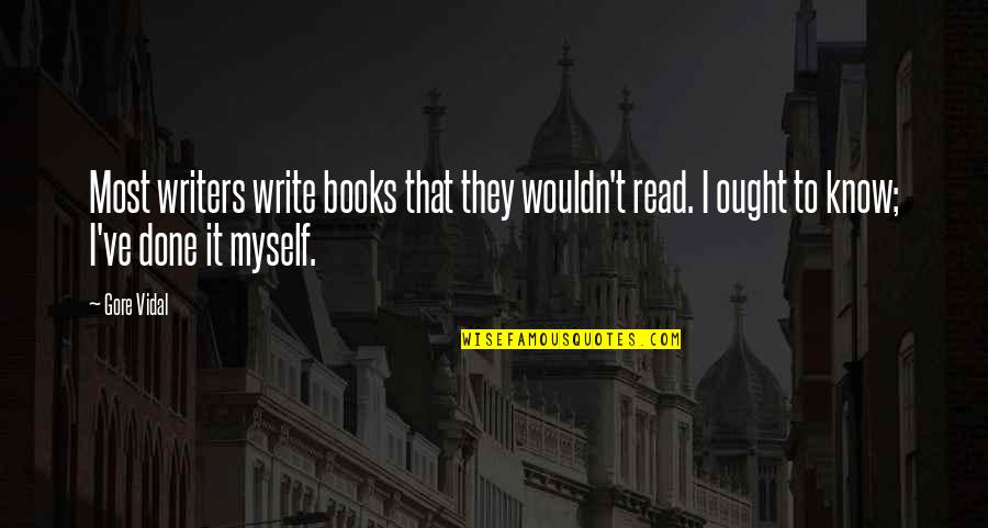 Not Dating Anymore Quotes By Gore Vidal: Most writers write books that they wouldn't read.