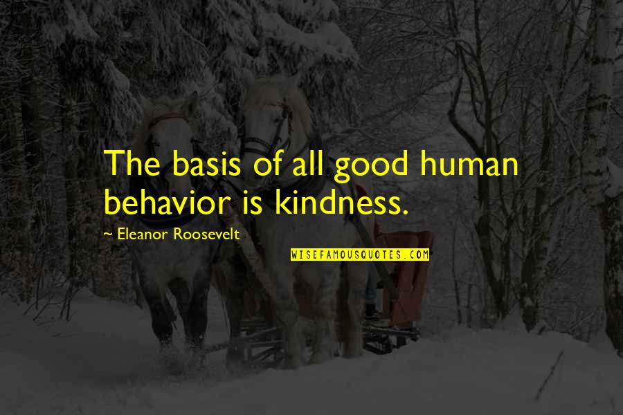 Not Dating Coworkers Quotes By Eleanor Roosevelt: The basis of all good human behavior is