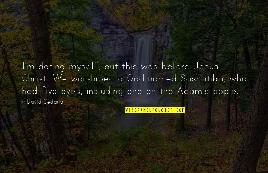 Not Dating Yet Quotes By David Sedaris: I'm dating myself, but this was before Jesus