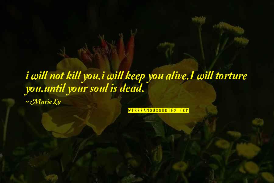 Not Dead Quotes By Marie Lu: i will not kill you.i will keep you