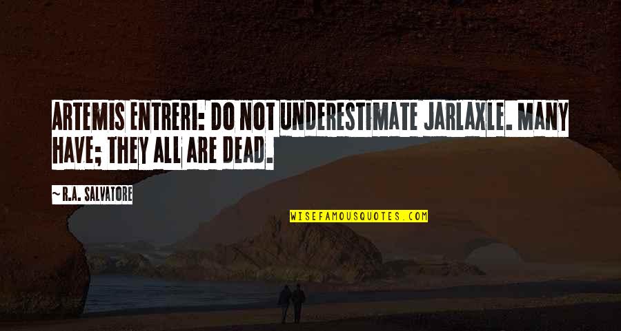 Not Dead Quotes By R.A. Salvatore: Artemis Entreri: Do not underestimate Jarlaxle. Many have;
