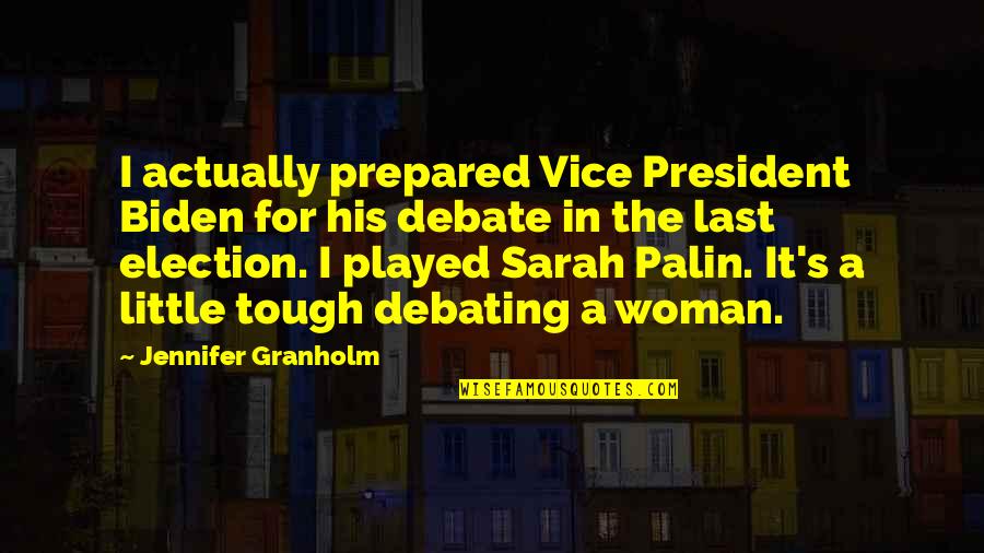Not Debating Quotes By Jennifer Granholm: I actually prepared Vice President Biden for his