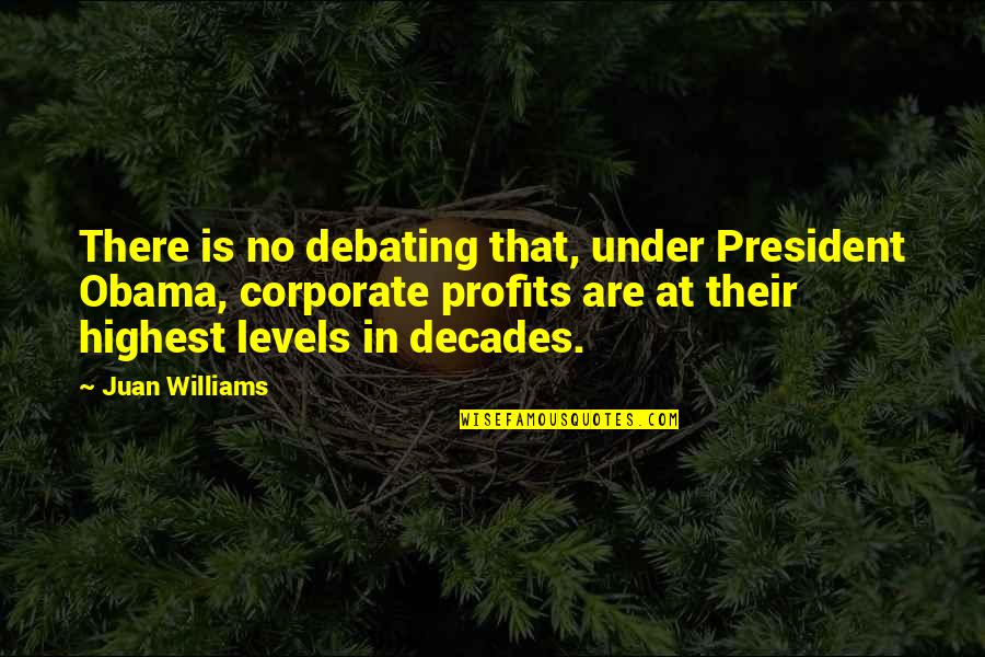 Not Debating Quotes By Juan Williams: There is no debating that, under President Obama,