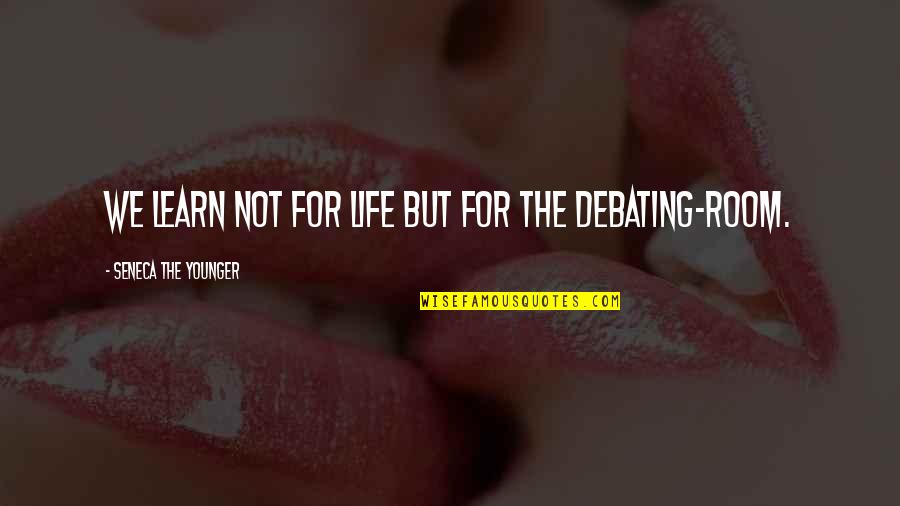 Not Debating Quotes By Seneca The Younger: We learn not for life but for the