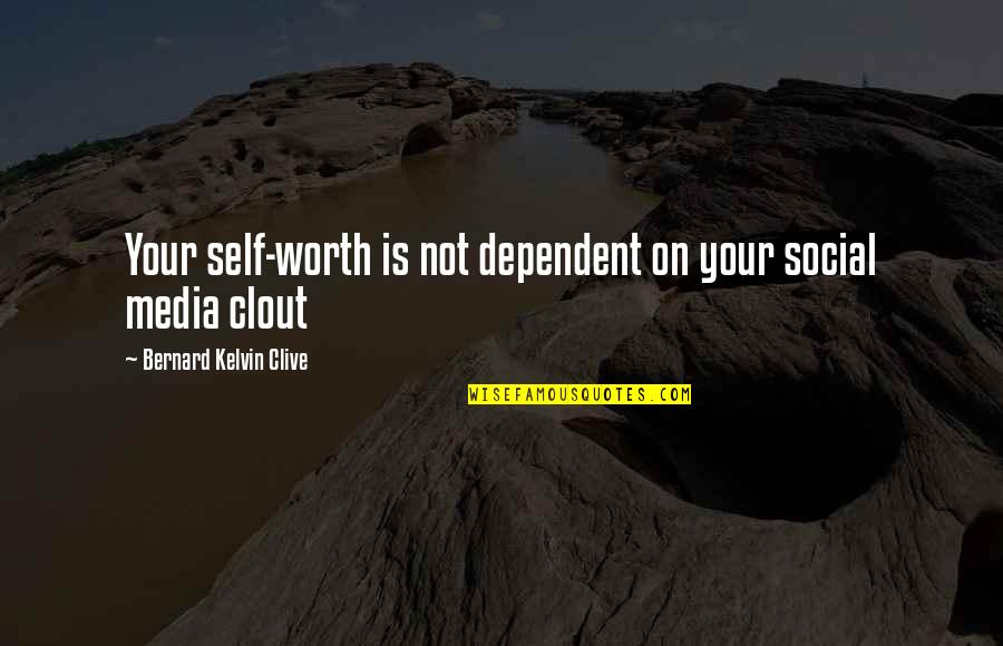 Not Dependent Quotes By Bernard Kelvin Clive: Your self-worth is not dependent on your social