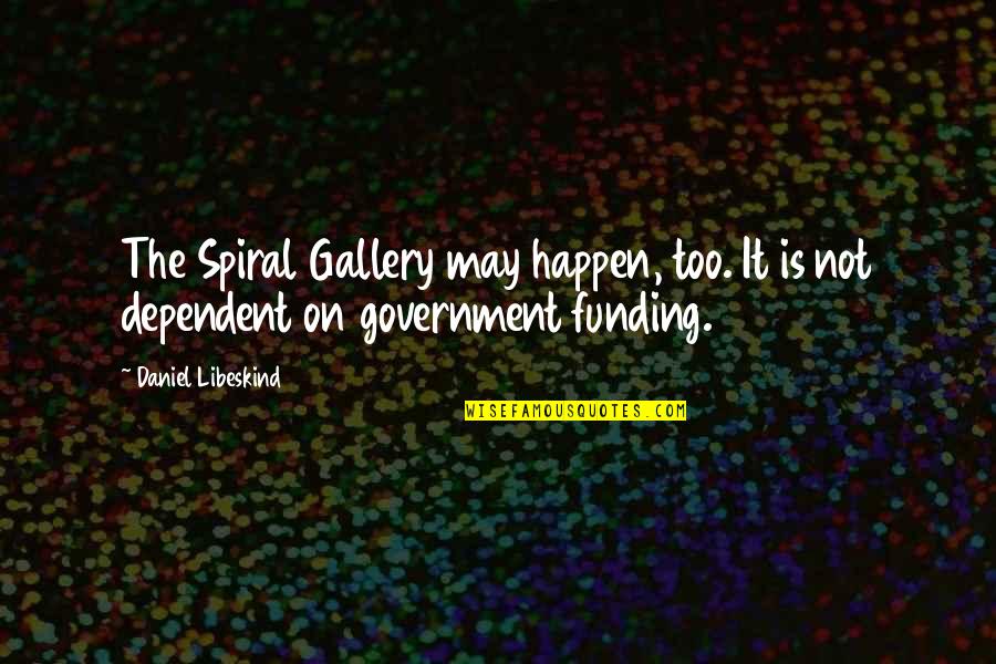 Not Dependent Quotes By Daniel Libeskind: The Spiral Gallery may happen, too. It is