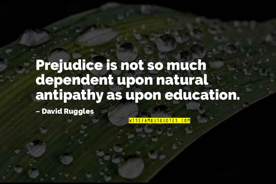 Not Dependent Quotes By David Ruggles: Prejudice is not so much dependent upon natural