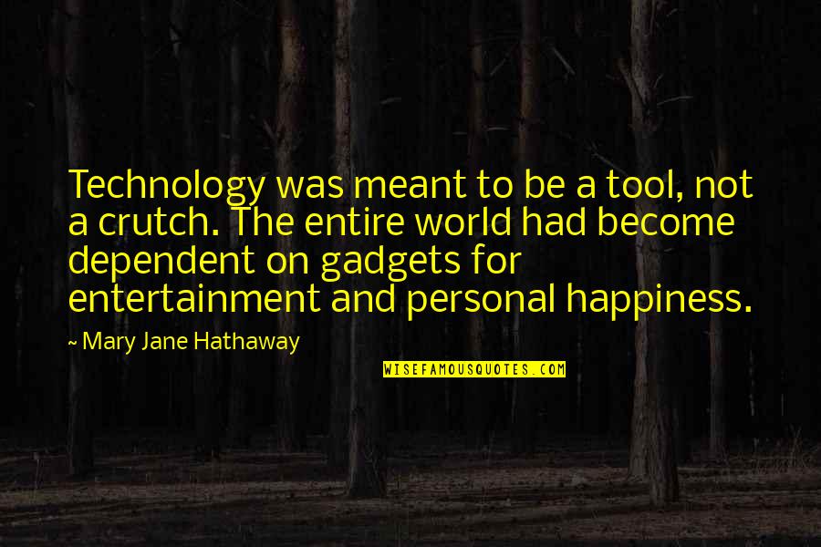 Not Dependent Quotes By Mary Jane Hathaway: Technology was meant to be a tool, not