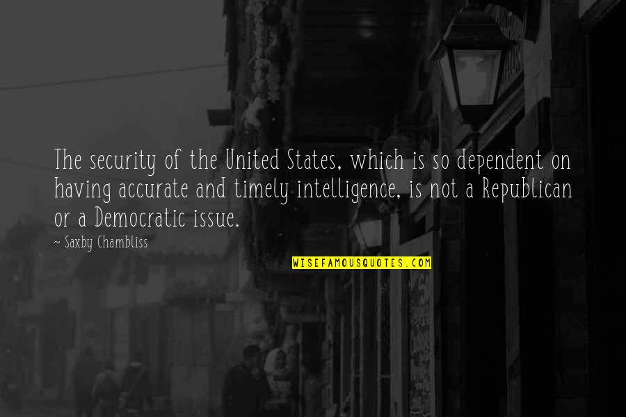 Not Dependent Quotes By Saxby Chambliss: The security of the United States, which is