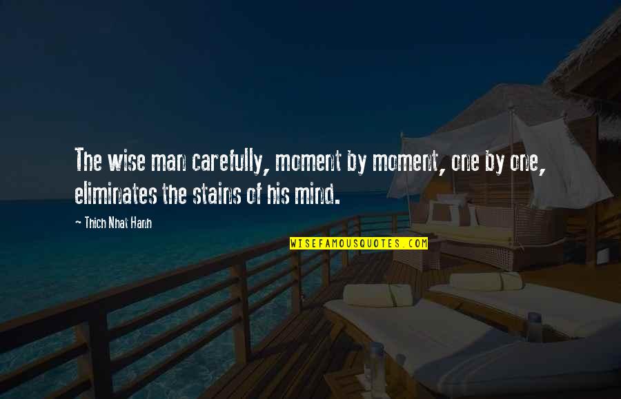 Not Depending On Anybody Quotes By Thich Nhat Hanh: The wise man carefully, moment by moment, one Not Depending On Anybody Quotes By Thich Nhat Hanh: The wise man carefully, moment by moment, one