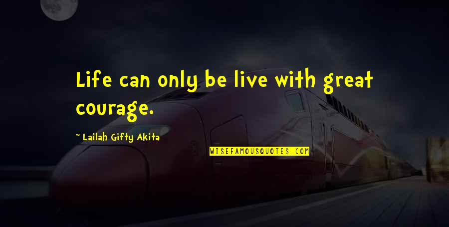 Not Depending On Family Quotes By Lailah Gifty Akita: Life can only be live with great courage.