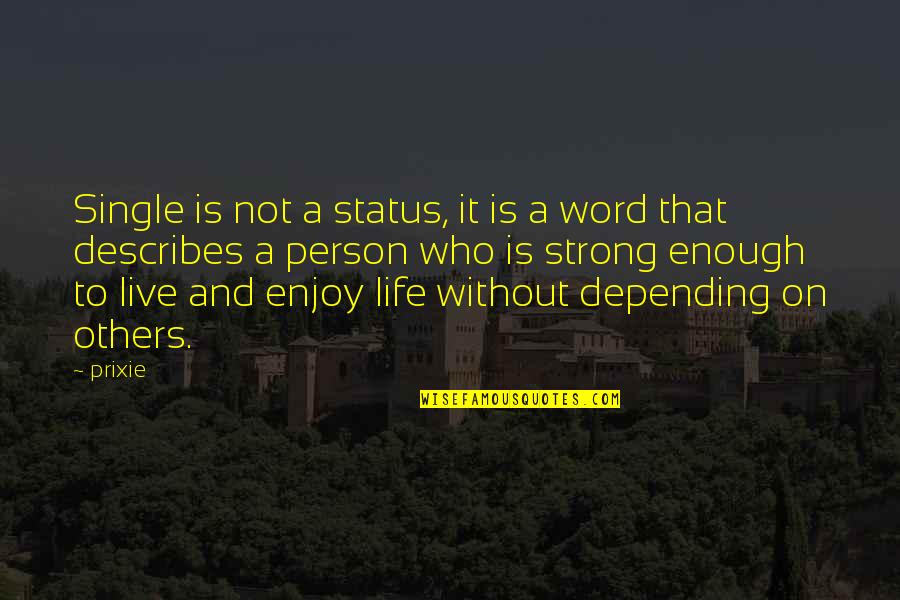 Not Depending On Others Quotes By Prixie: Single is not a status, it is a