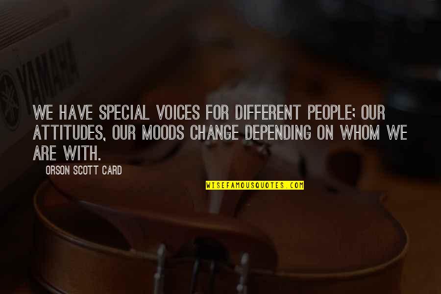 Not Depending On People Quotes By Orson Scott Card: We have special voices for different people; our
