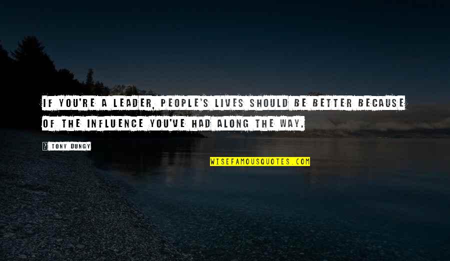 Not Depending On People Quotes By Tony Dungy: If you're a leader, people's lives should be