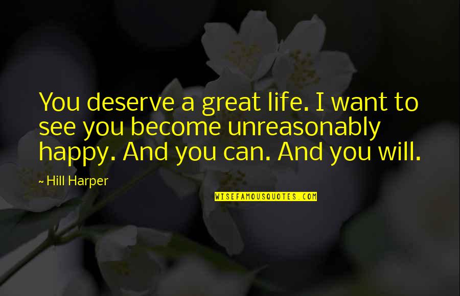 Not Deserve To Be Happy Quotes By Hill Harper: You deserve a great life. I want to